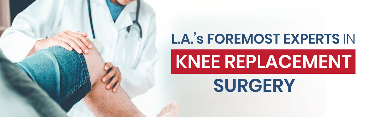 Knee Replacement Surgery Specialists - LA Ortho & Pain Center